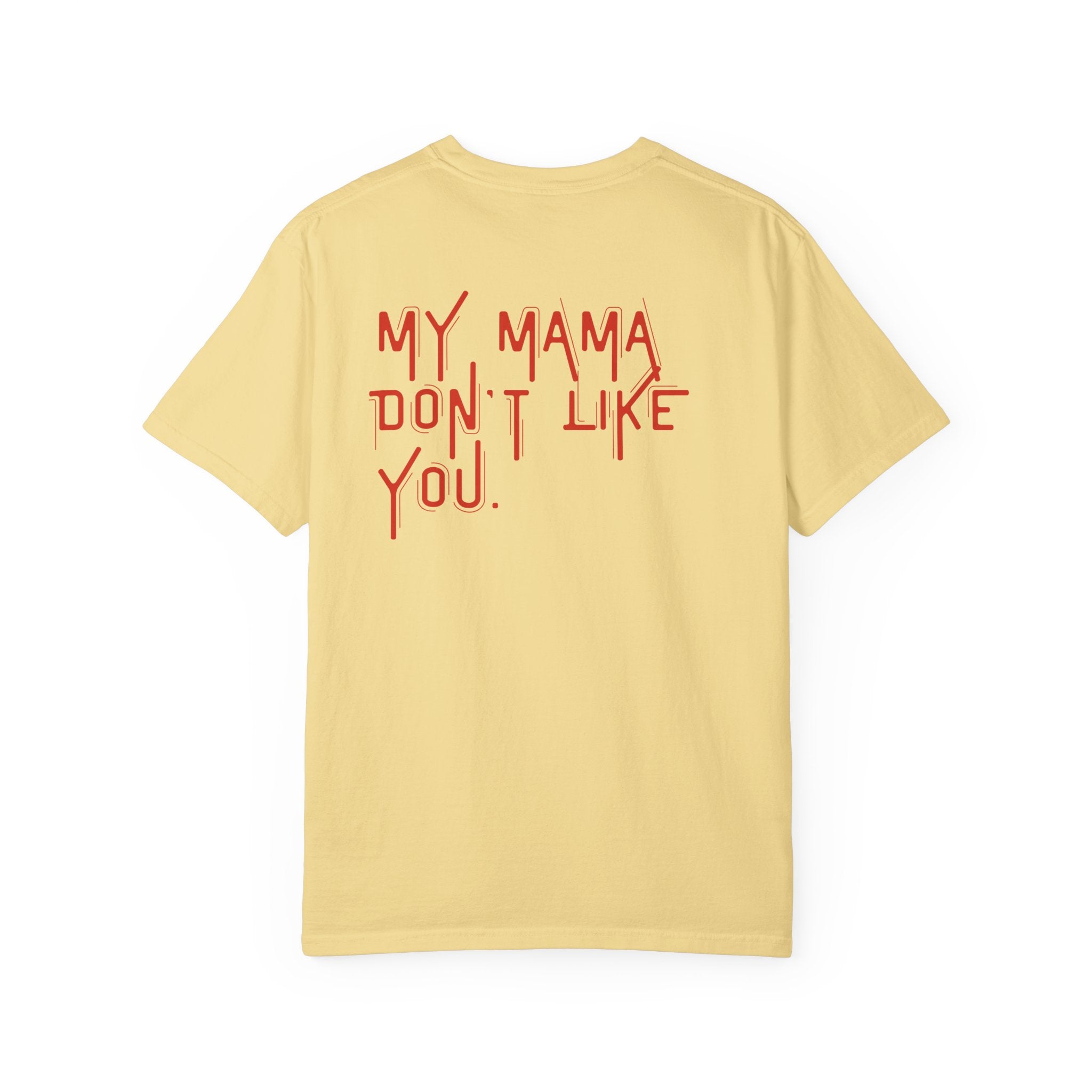 My Mama Don't Like You T-shirt | Red Text Back Graphic