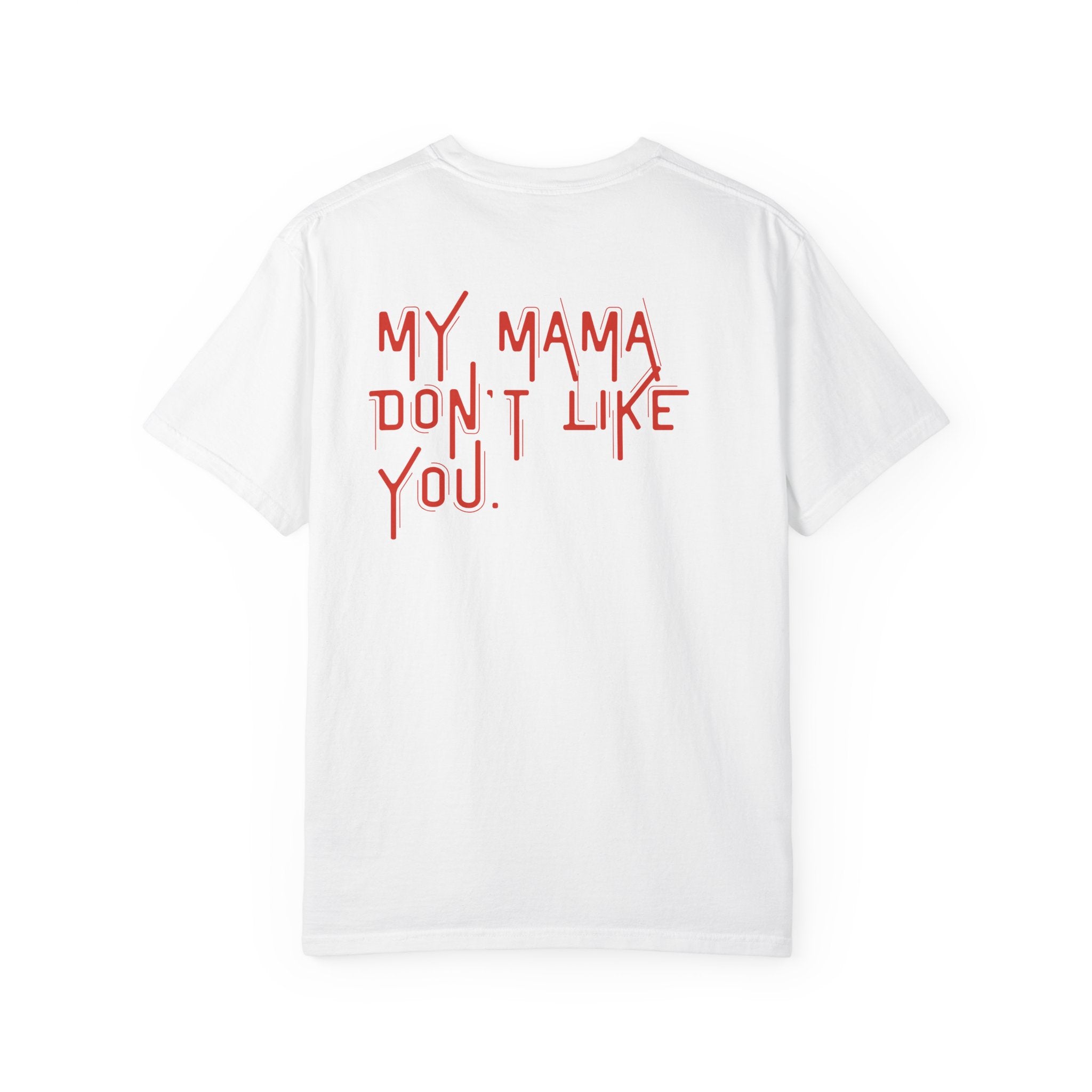 My Mama Don't Like You T-shirt | Red Text Back Graphic