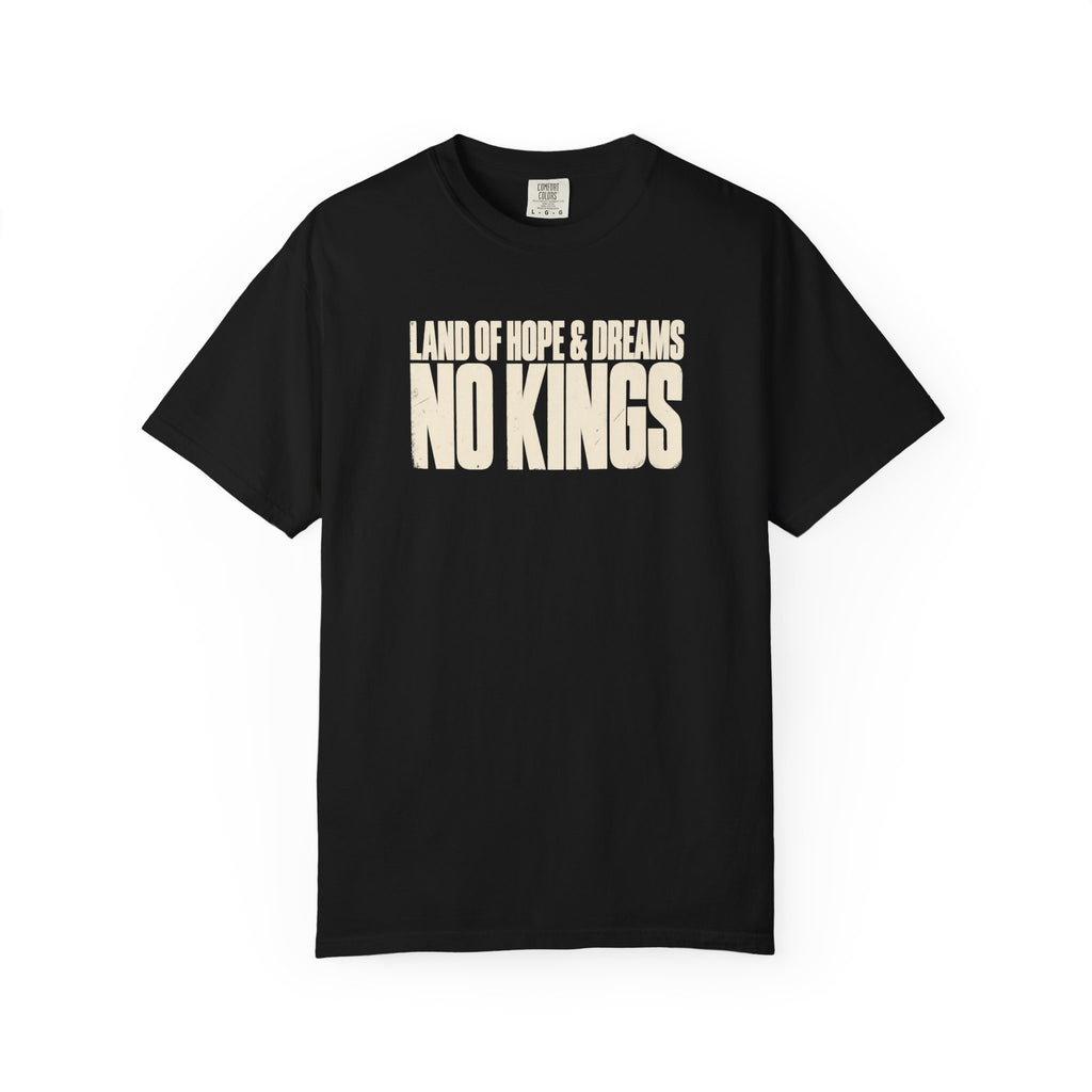 No Kings T-Shirt, Land of Hope & Dreams, Protest Statement Gift