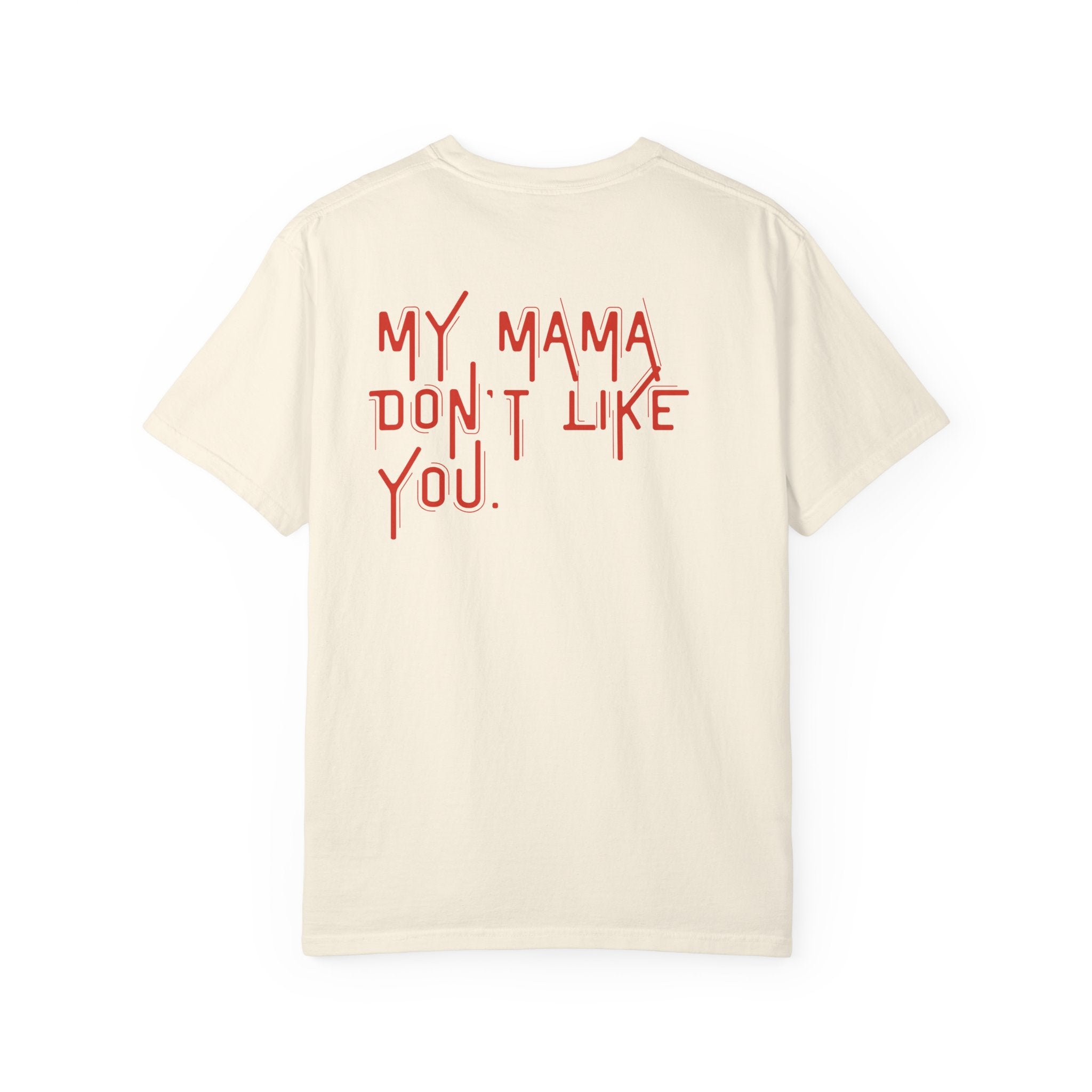 My Mama Don't Like You T-shirt | Red Text Back Graphic