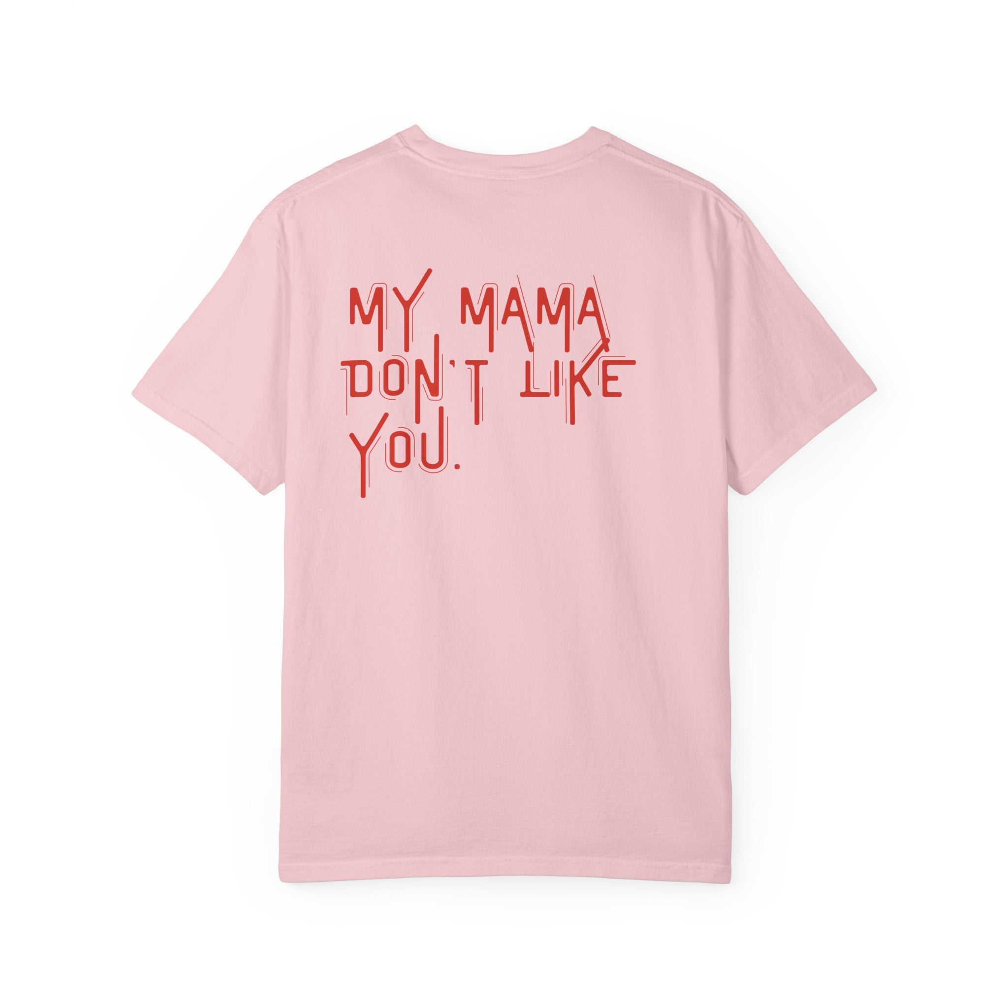 My Mama Don't Like You T-shirt | Red Text Back Graphic