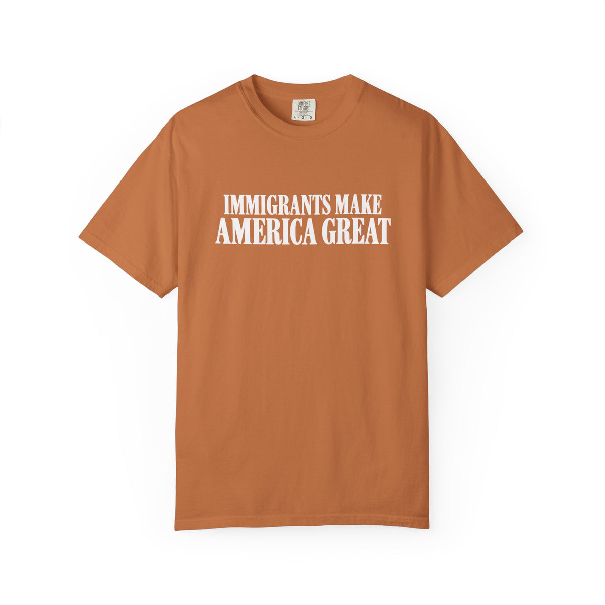 Comfort Colors Immigrants Make America Great Shirt | Pro Immigration Political Tee