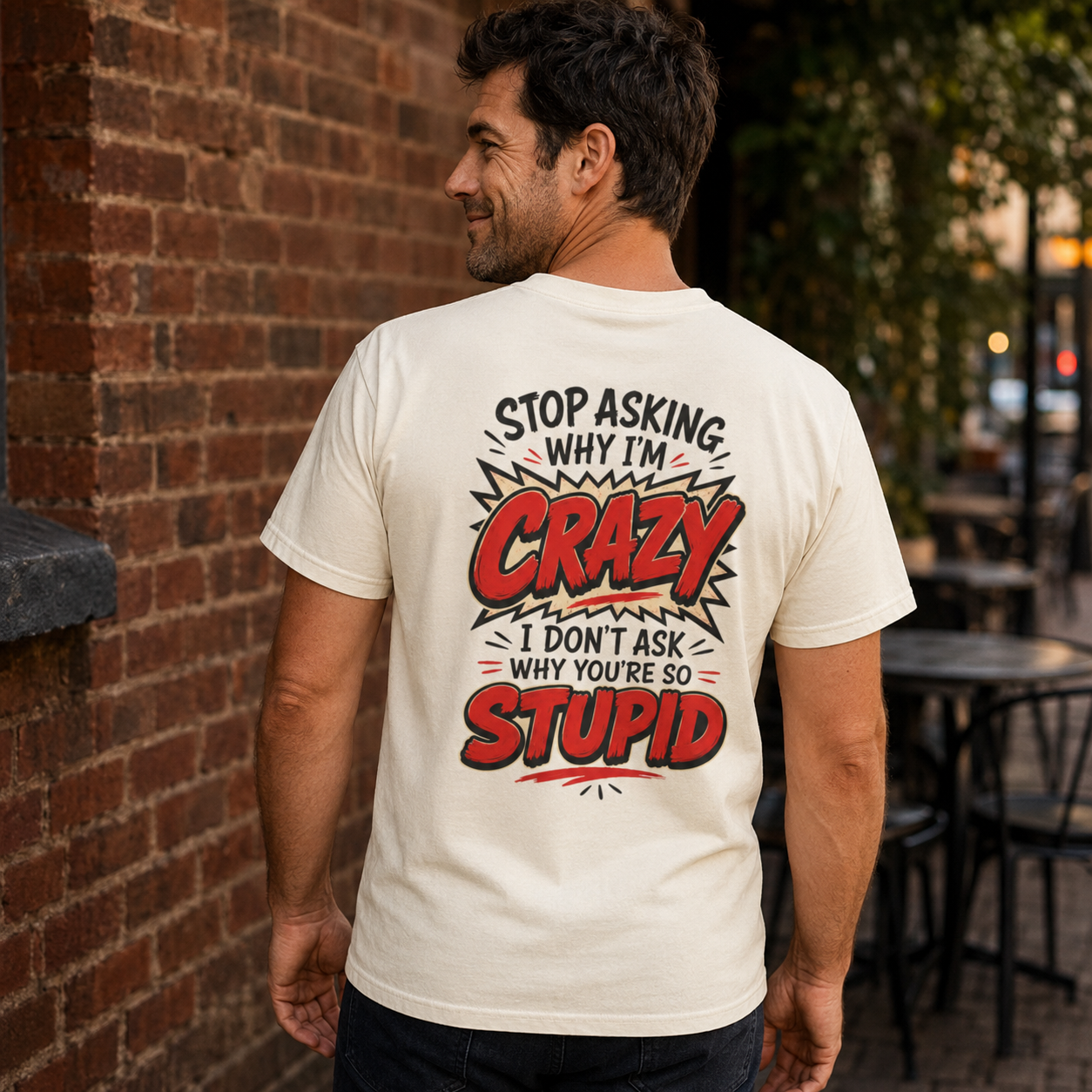 Stop Asking Why Im Crazy I Dont Ask Why Youre So Stupid Tshirt