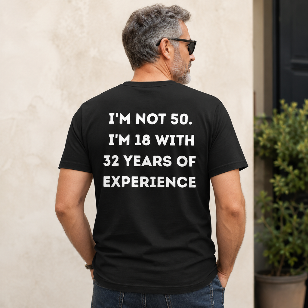 Im Not 50 Im 18 With 32 Years Of Experience T-shirt