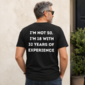 Im Not 50 Im 18 With 32 Years Of Experience T-shirt