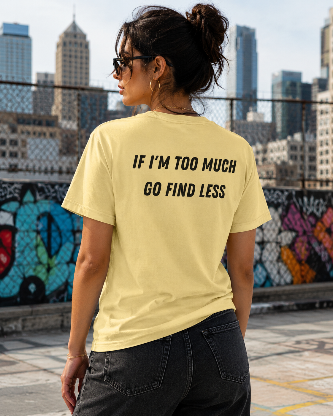If I'm Too Much Go Find Less T-shirt | Slogan Tee, Statement Back Print