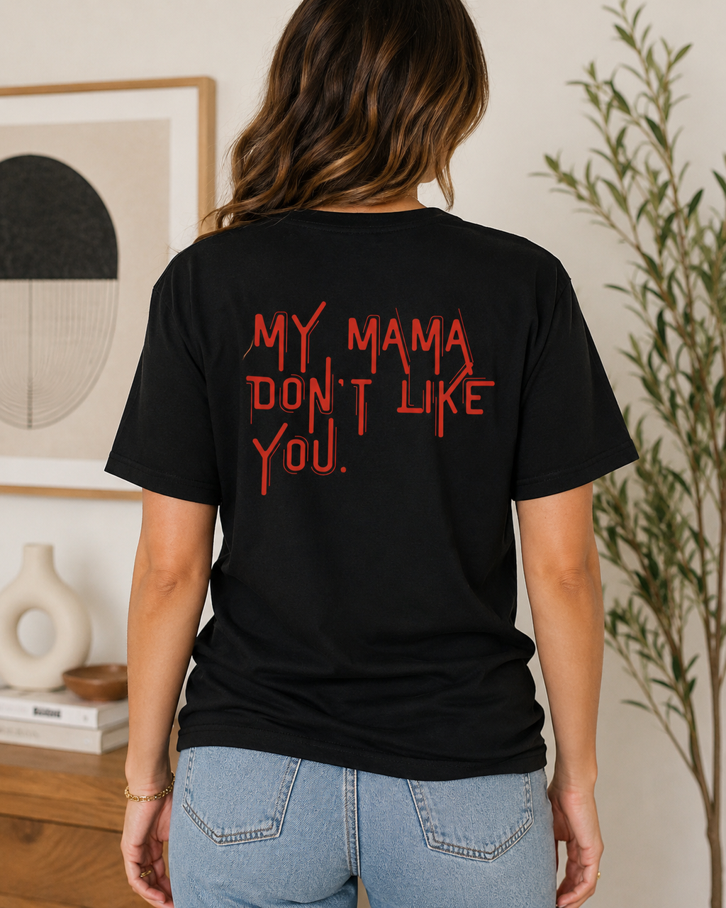 My Mama Don't Like You T-shirt | Red Text Back Graphic