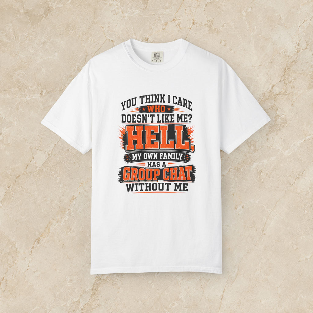 My Own Family Has a Group Chat Without me T-shirt | Funny Family Quote Tee