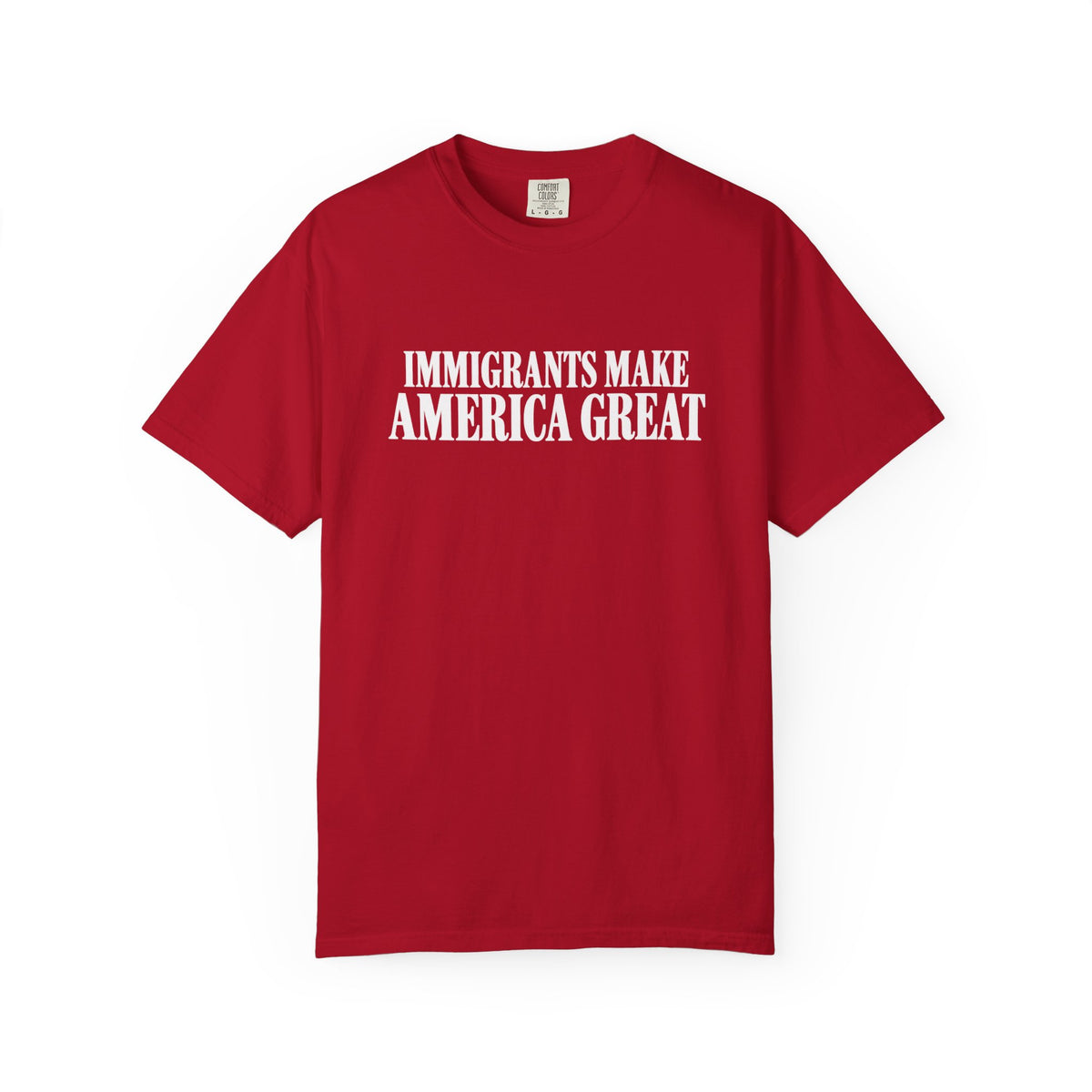 Comfort Colors Immigrants Make America Great Shirt | Pro Immigration Political Tee