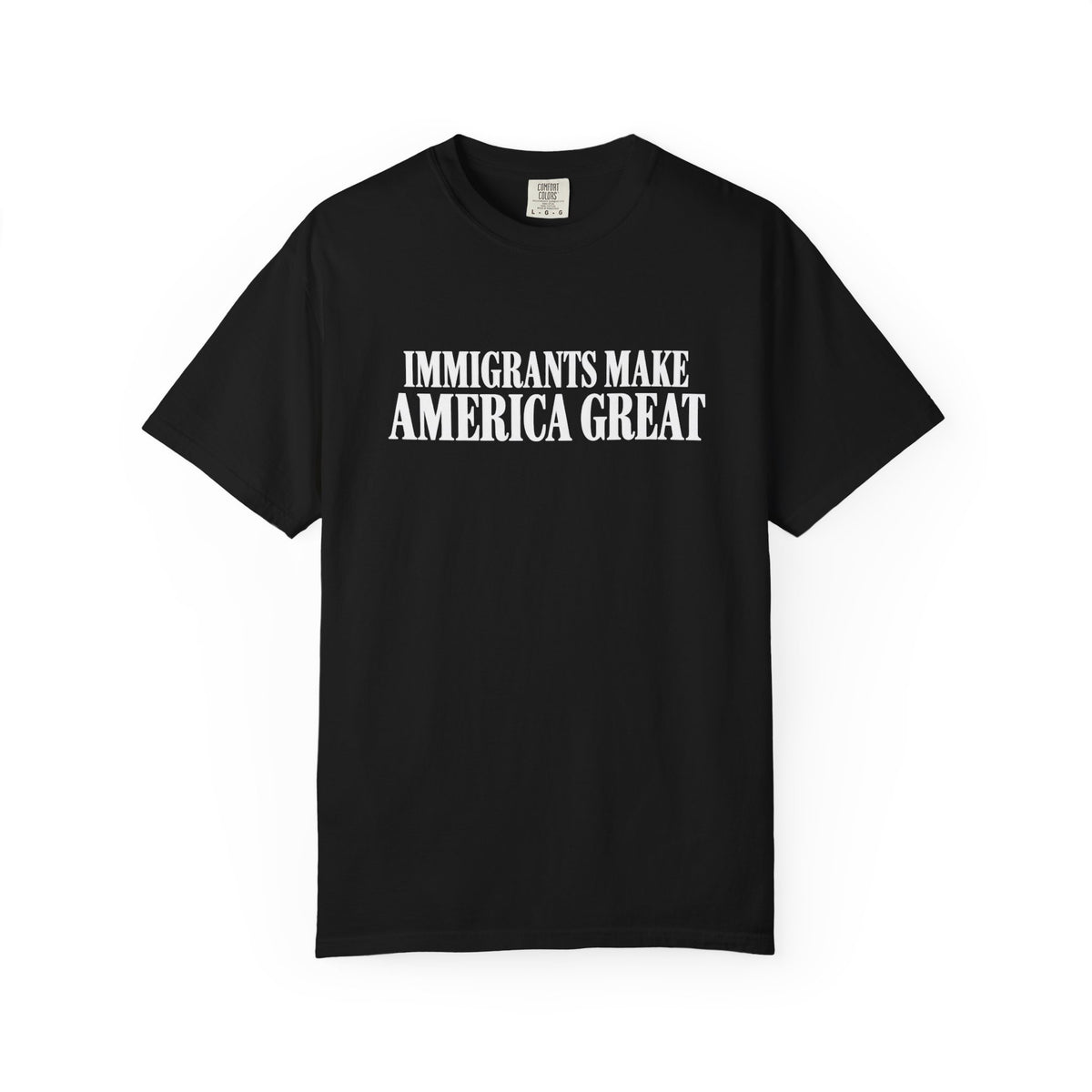 Comfort Colors Immigrants Make America Great Shirt | Pro Immigration Political Tee