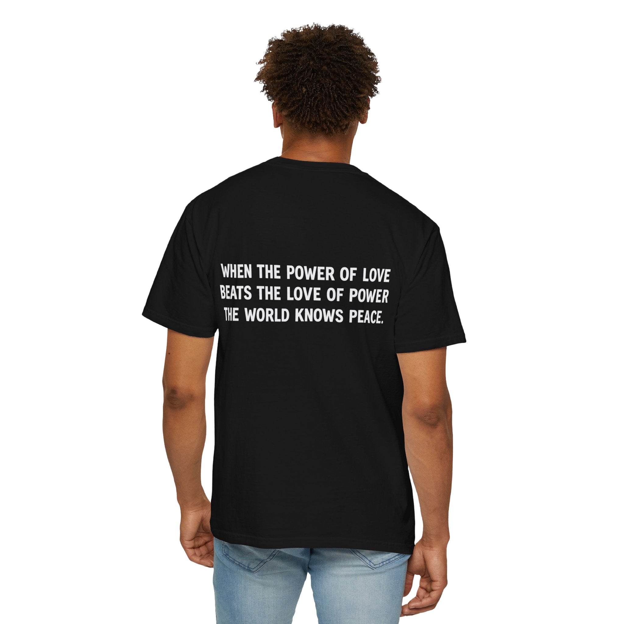 When the Power of Love Beats the Love of Power T-shirt | Peace Quote Tee