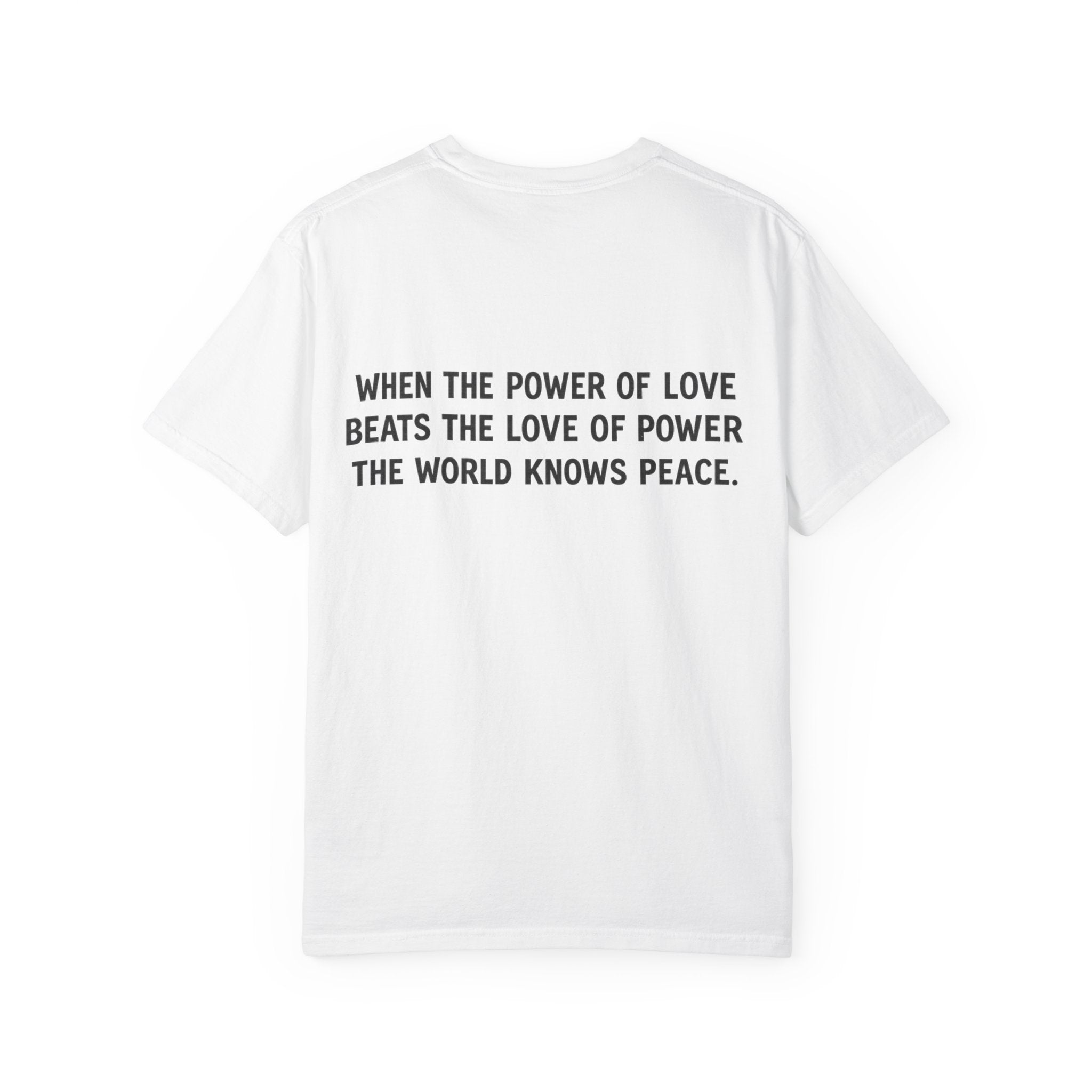 When the Power of Love Beats the Love of Power T-shirt | Peace Quote Tee